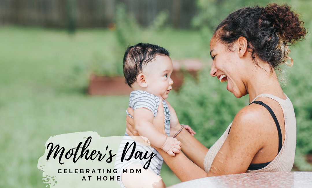 Mother’s Day: Celebrating Mom at Home 2021